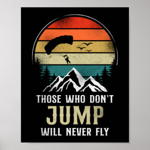 Skydiving Those Who Don'T Jump Will Never Fly Poster