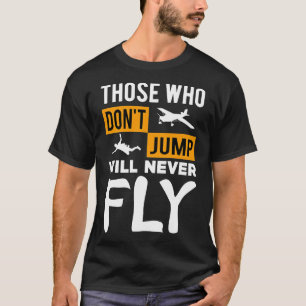 Skydiving -Those Who Dont Jump Will Never Fly Prem T-Shirt