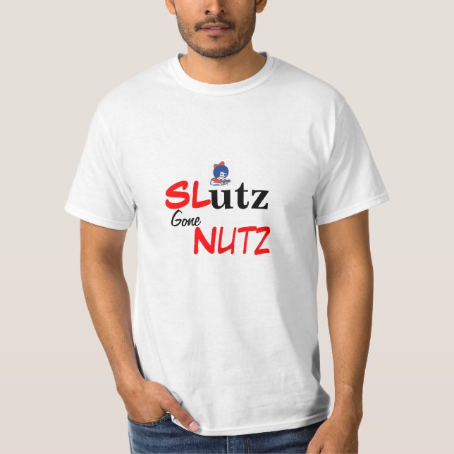 Sl*tz Gone Nutz T-Shirt (Front)