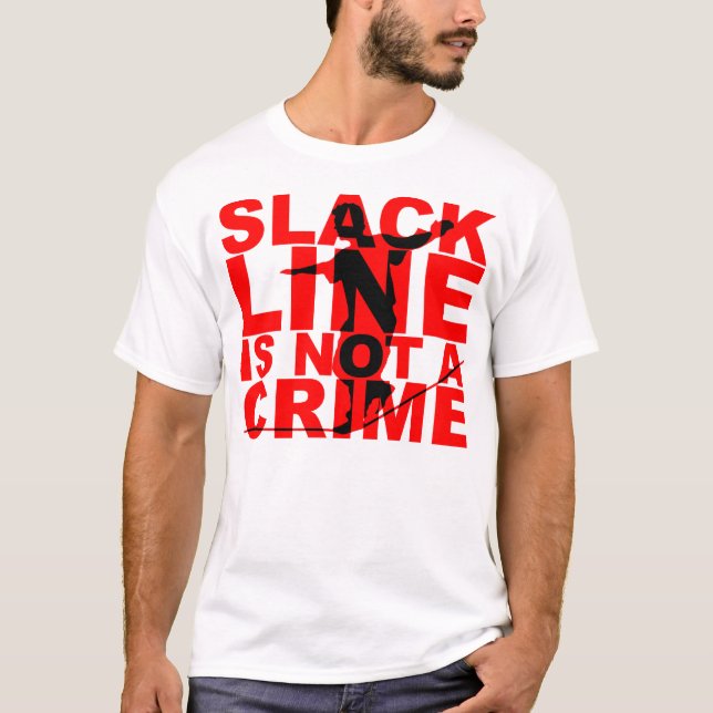 Slack Line Is Not A Crime Shirt (Front)