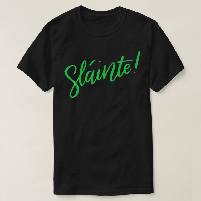 Slainte Irish Gaelic Irish Toast Cheers Fun St Pat T-Shirt (Design Front)