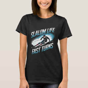 Slalom Life Fast Turns Alpine Skiing  T-Shirt