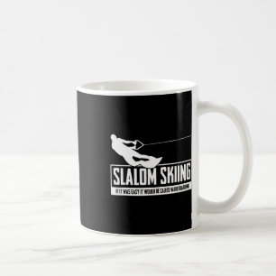 Slalom Skiing If It Was Easy It Would Be Wakeboard Coffee Mug