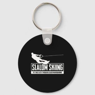 Slalom Skiing If It Was Easy It Would Be Wakeboard Key Ring