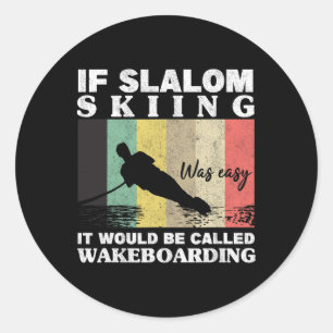 Slalom Skiing Was Easy Wakeboarding Athletes Water Classic Round Sticker