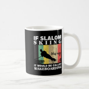Slalom skiing was easy wakeboarding athletes water coffee mug