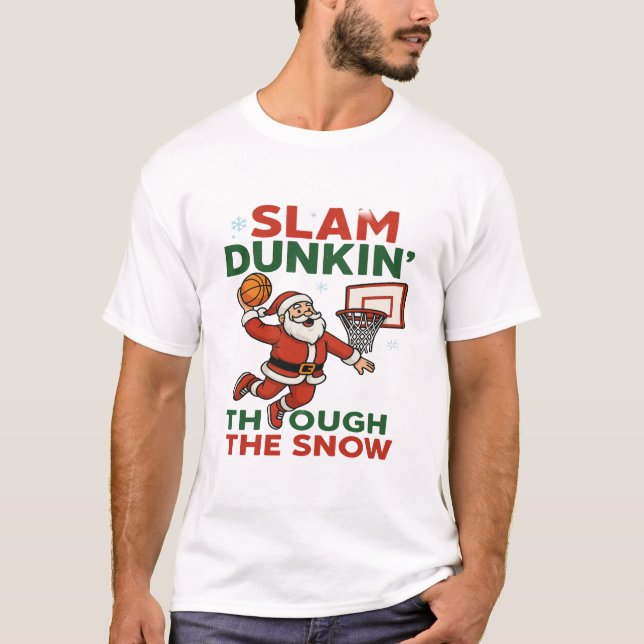 Slam Dunkin Through The Snow- Christmas Basketball T-Shirt (Front)