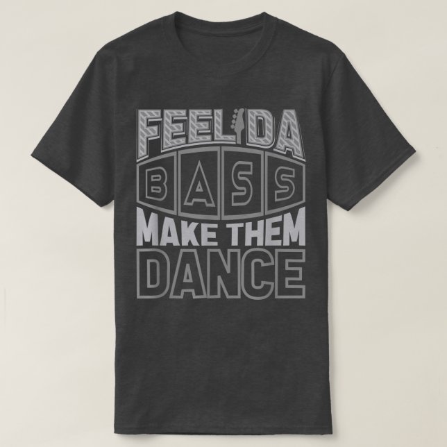 Slap Bass Guitar  Feel da bass & make them dance   T-Shirt (Design Front)