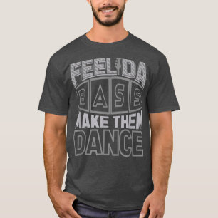Slap Bass Guitar Feel da bass & make them dance T-Shirt