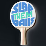 "Slap Them Balls" Ping Pong Paddle<br><div class="desc">Show the competition -- and your partner -- you aren't afraid to get a little rough. When someone send their balls flying at you, this paddle will send a very clear message. One that says "I'm a winner, and I'll slap any balls, any time." This paddle will serve you well...</div>