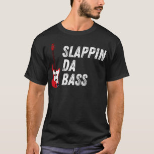 Slappin Da Bass Player Bassist Guitar Musician Mus T-Shirt