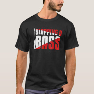 Slapping A Bass  Music Bass Guitar Player Guitaris T-Shirt