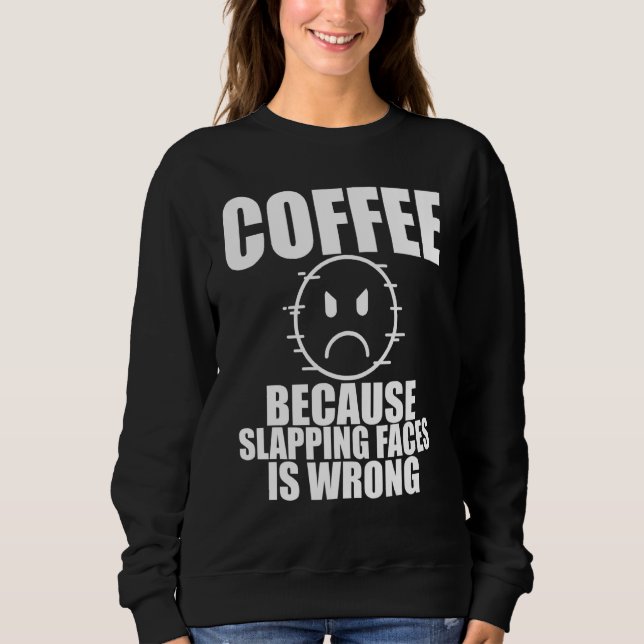 Slapping Faces Coffee Cup Drinkerscaffeine Sweatshirt (Front)