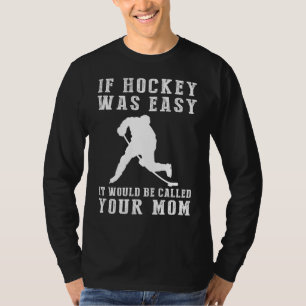 Slapstick Fun: If Hockey Was Easy, Itd Be Called Y T-Shirt