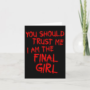 Slasher Movies Trust Me I Am The Final Girl Card