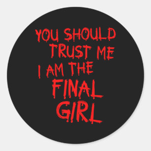 Slasher Movies Trust Me I Am The Final Girl Classic Round Sticker