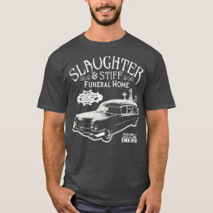 Slaughter and Stiff Funeral Home T-Shirt