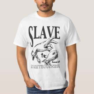 SLAVE, Righteousness, To:, Romans 6:18 T-Shirt