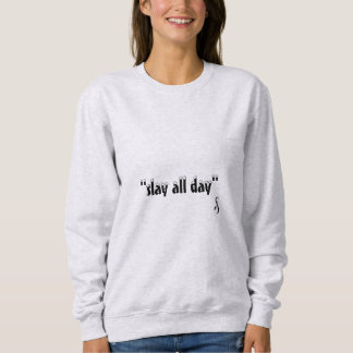 slay all day in ash  sweatshirt