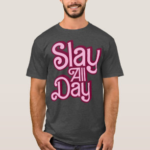 Slay all day Style T-Shirt