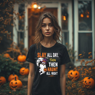 Slay All Day, Then Haunt All Night – Funny T-Shirt
