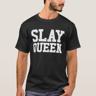 Slay Queen Slay Girl Motivation Womens Slay Queen  T-Shirt