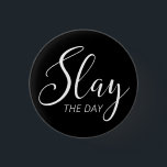 Slay The Day 3 Cm Round Badge<br><div class="desc">Slay The Day</div>