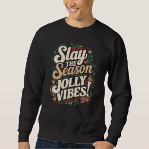 Slay the Season, Jolly Vibes! - Festive Christmas Sweatshirt