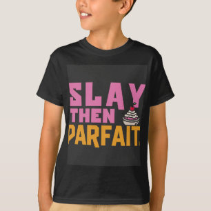 Slay Then Parfait T-Shirt