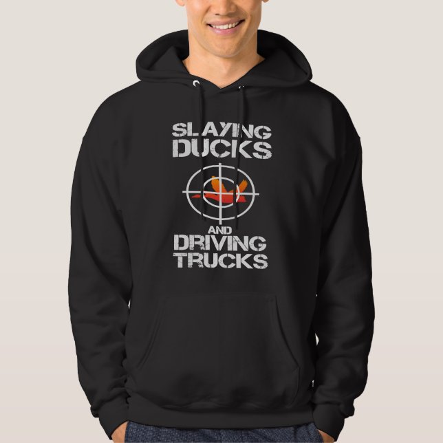 Slaying Ducks Driving Trucks Hunting Fowling Gear  Hoodie (Front)