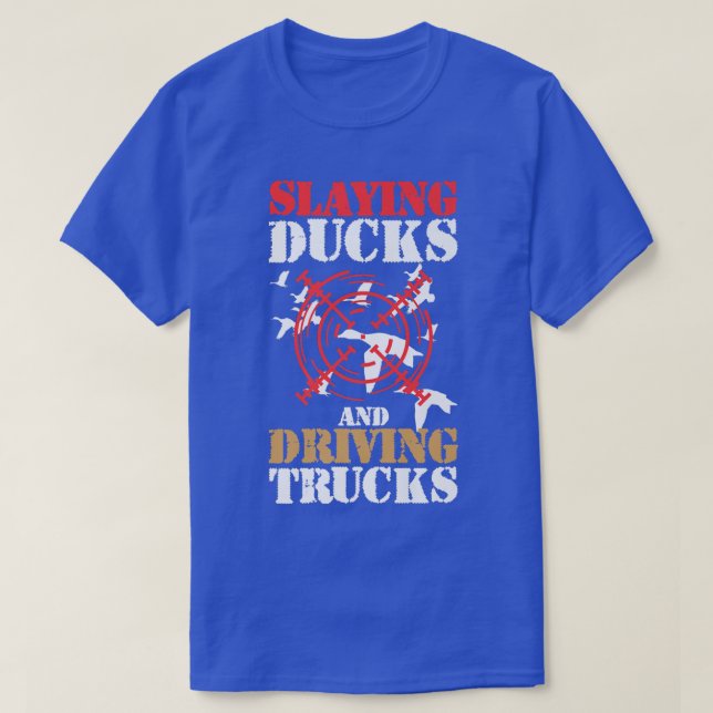 Slaying Ducks & Driving Trucks  T-Shirt (Design Front)