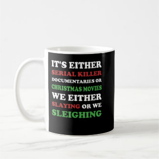 Slaying or Sleighing - Funny True Crime Christmas Coffee Mug