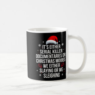 Slaying Or Sleighing Serial Killer True Crime Chri Coffee Mug