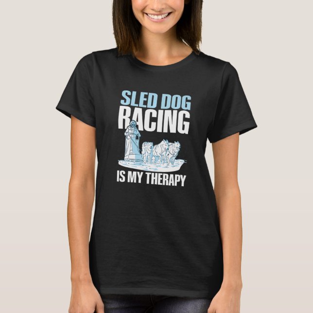 Sled dog racing is my therapy Quote for a Sled Dog T-Shirt (Front)