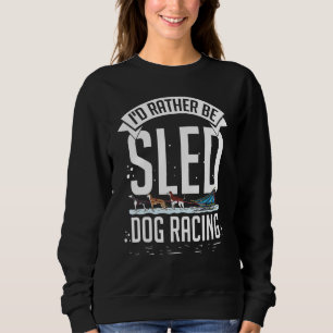 Sled Dog Racing Mushing Dogs Siberian Husky Alaska Sweatshirt