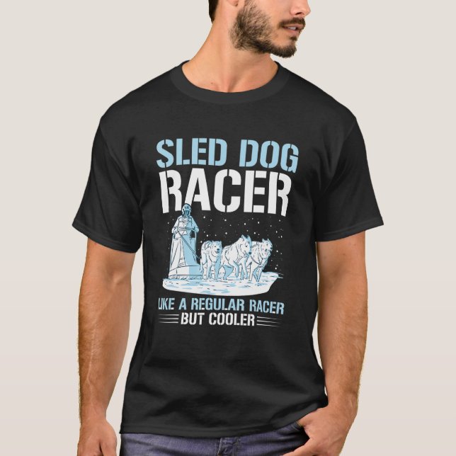Sled Dog Racing Mushing Quote for a Sled Dog Racer T-Shirt (Front)