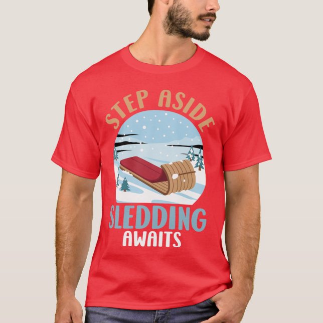 Sledding Step Aside Sledding Awaits Funny Sled Tra T-Shirt (Front)