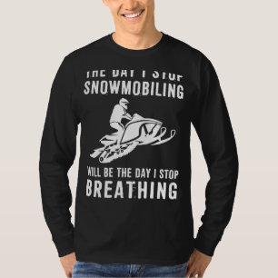 Sledding with Smiles: The Day I Quit Snowmobiling, T-Shirt