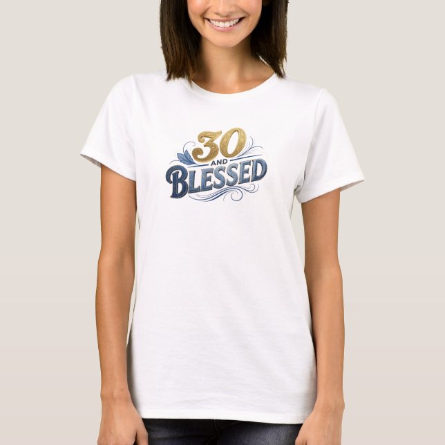 Sleek 30 AND BLESSED 2D Artistic Expression T-Shirt (Front)