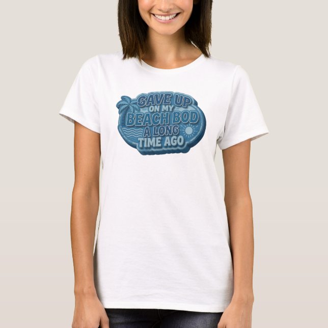 Sleek GAVE UP BEACH BOD LONG AGO Graphic Tee (Front)