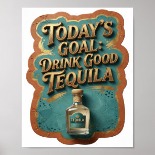 Sleek Gold TODAY'S GOAL DRINK GOOD TEQUILA Poster