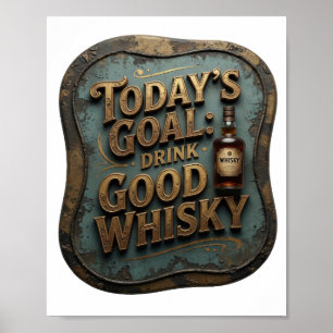 Sleek Gold TODAY'S GOAL DRINK GOOD WHISKY Poster