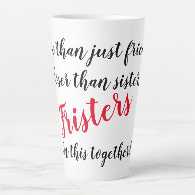 Sleek Latte Mug for your best girl friend/Frister! (Front)