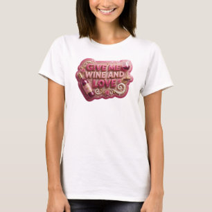 Sleek Pink GIVE ME WINE AND LOVE Wearable Art T-Shirt
