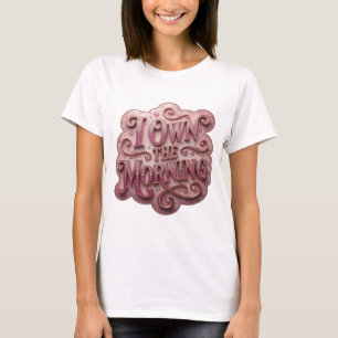 Sleek Pink I OWN THE MORNING Custom Tee