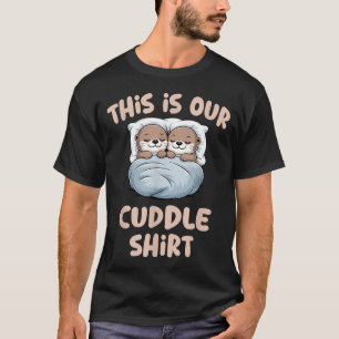 Sleeng Otter Couple This Is Our Cuddle  T-Shirt