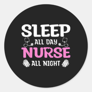 Sleep All Day Nurse All Night Classic Round Sticker