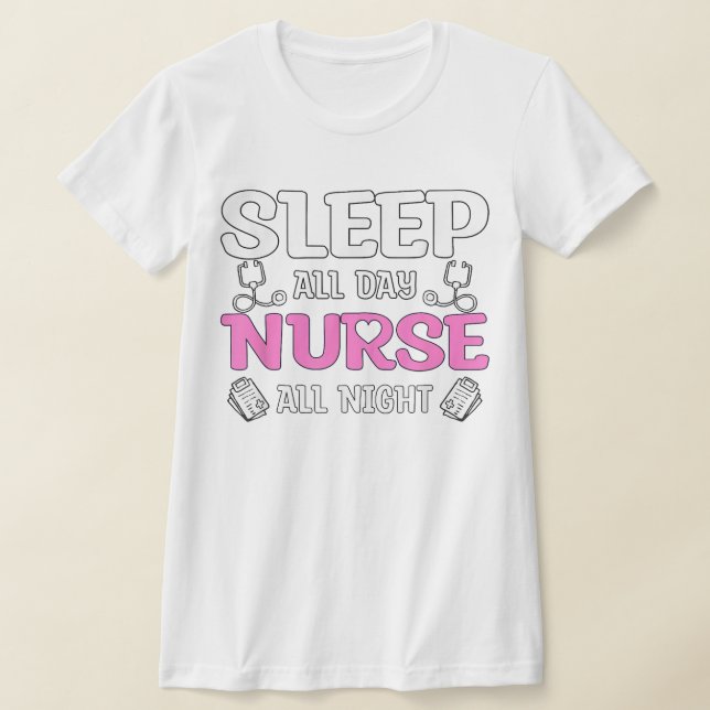 Sleep All Day Nurse All Night, Night Shift Nurses  T-Shirt (Laydown)