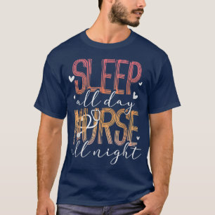 Sleep All Day Nurse All Night T-Shirt