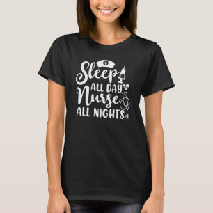 Sleep All Day Nurse Night Nurses Week Nursing 1 T-Shirt